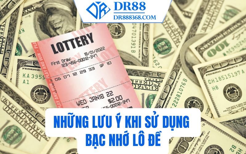 Những lưu ý khi sử dụng Bạc nhớ lô đề