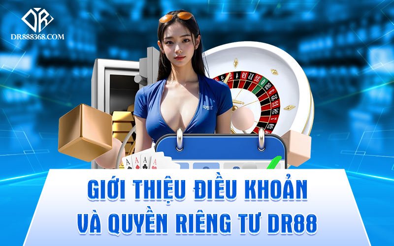 Giới thiệu điều khoản và quyền riêng tư DR88