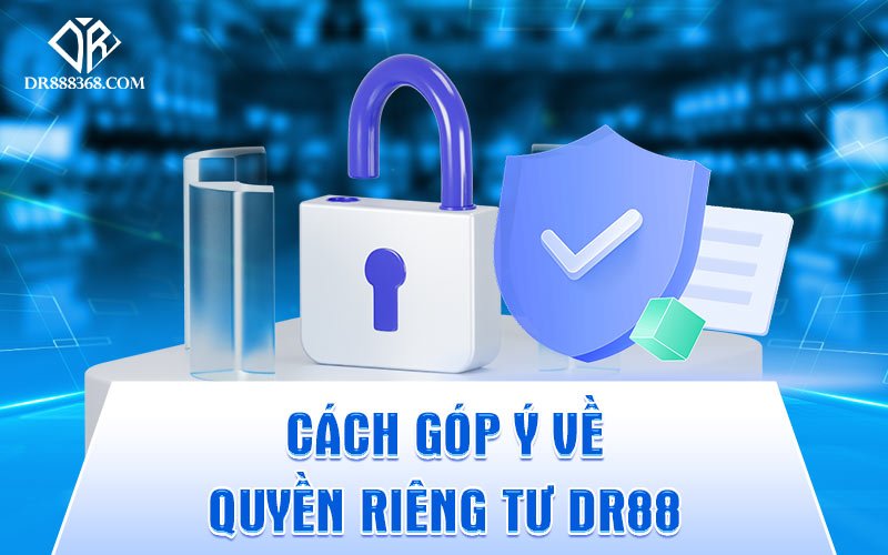 Cách góp ý về quyền riêng tư DR88