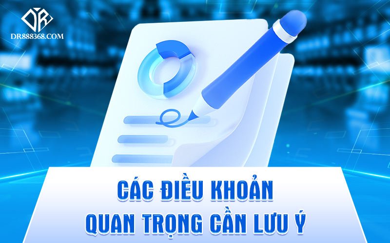 Các Điều Khoản Quan Trọng Cần Lưu Ý